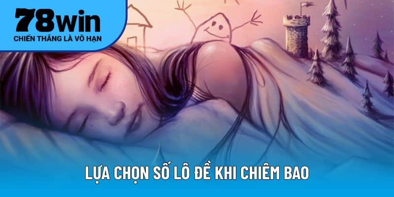 Lựa chọn số lô đề khi chiêm bao