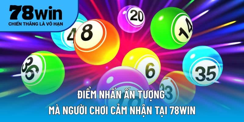 Điểm nhấn ấn tượng mà người chơi cảm nhận tại 78WIN